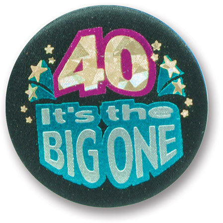 40 It's The Big One Satin Button